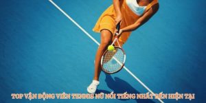 Top vận động viên tennis nữ - bảng xếp hạng quần vợt nữ thế giới mới nhất